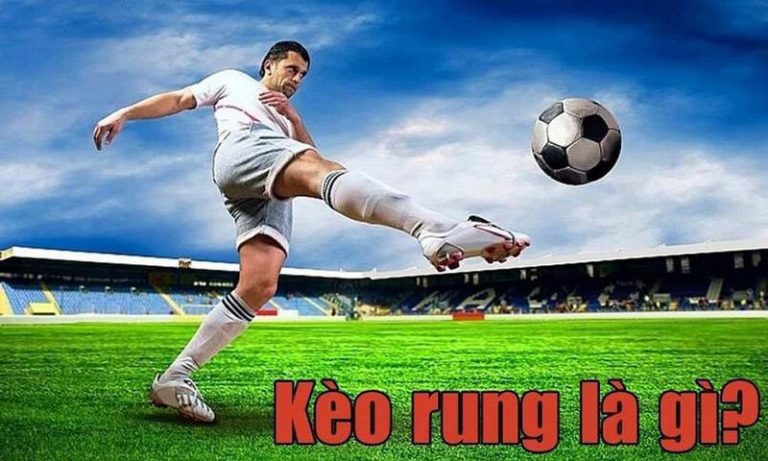 Tìm hiểu khái niệm kèo rung là gì?